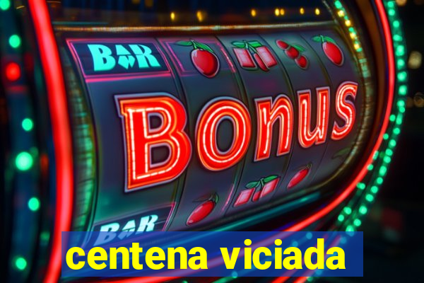 centena viciada